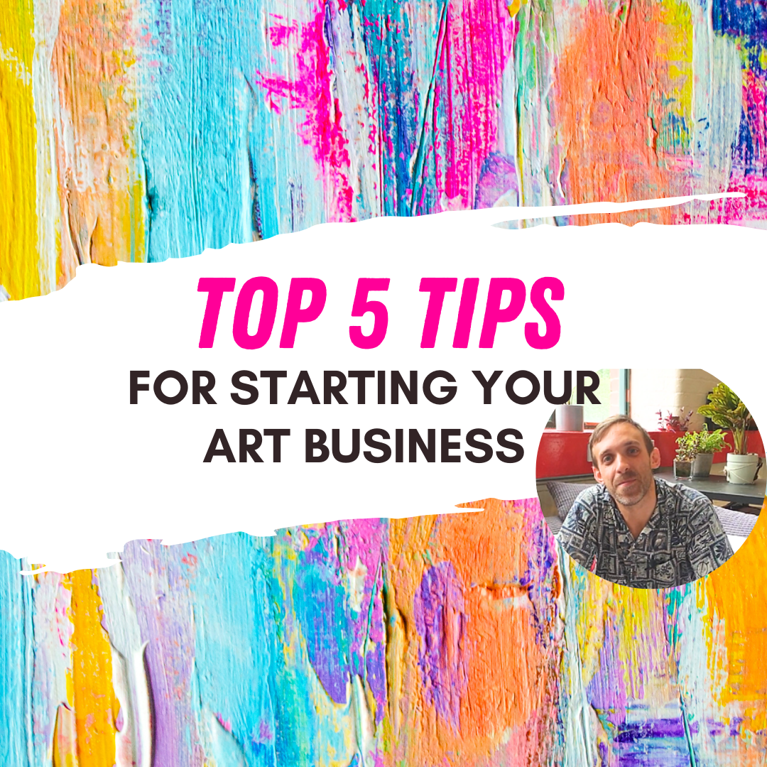 top 5 Tips for Starting Your Art Business