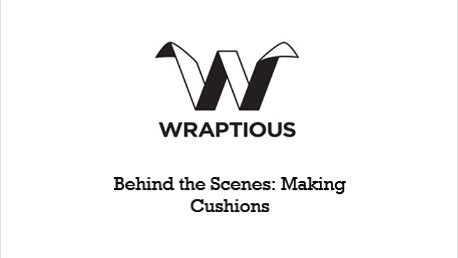Behind the Scenes: Making Cushions - Wraptious